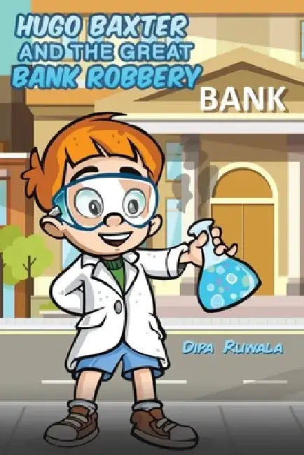 Hugo Baxter and the Great Bank Robbery by Dipa Ruwala