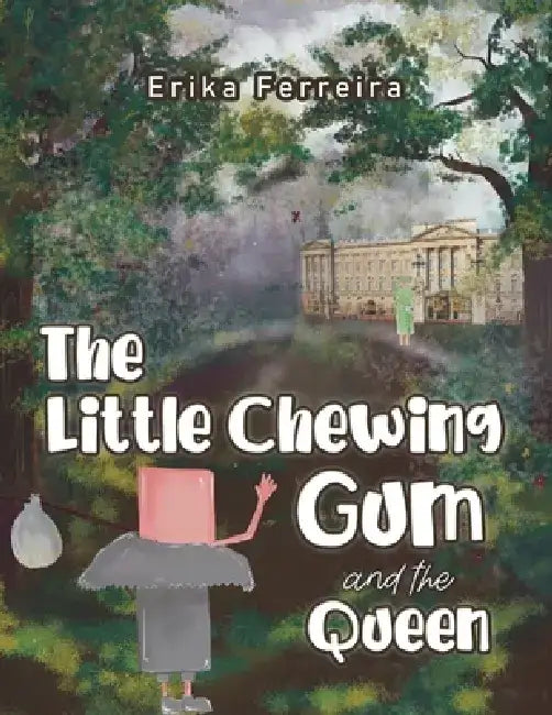 The Little Chewing Gum and the Queen by Erika Ferreira