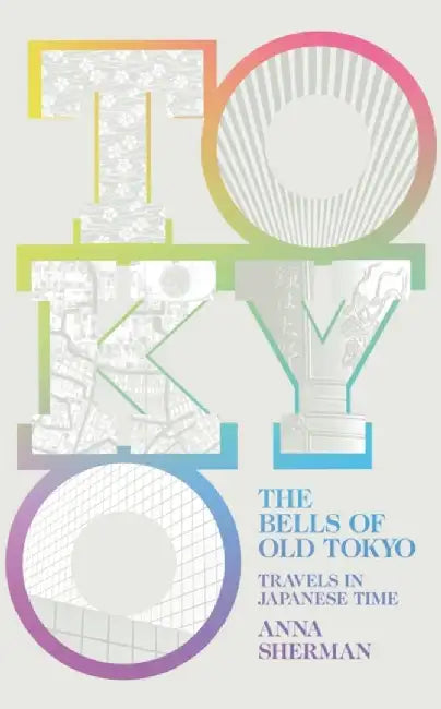 The Bells of Old Tokyo by Anna Sherman