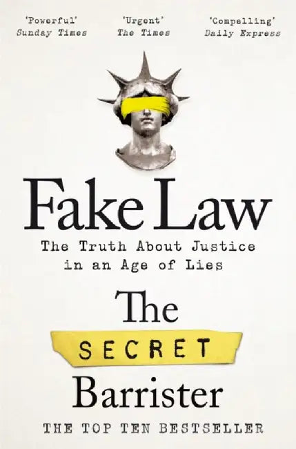 Fake Law: The Truth about Justice in an Age of Lies by Secret Barrister