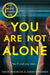 You Are Not Alone by Greer Hendricks