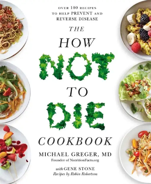 The How Not to Die Cookbook by Michael Greger