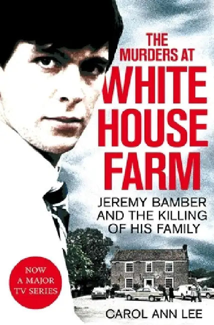 The Murders at White House Farm: Jeremy Bamber and the killing of his family. The definitive investigation. by Carol Ann Lee