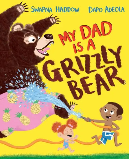 My Dad Is A Grizzly Bear by Swapna Haddow