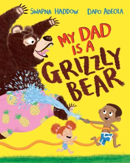 My Dad Is A Grizzly Bear by Swapna Haddow