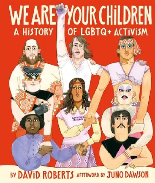 We Are Your Children: A History of LGBTQ+ Activism by David Roberts