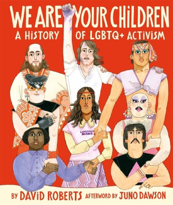 We Are Your Children: A History of LGBTQ+ Activism by David Roberts
