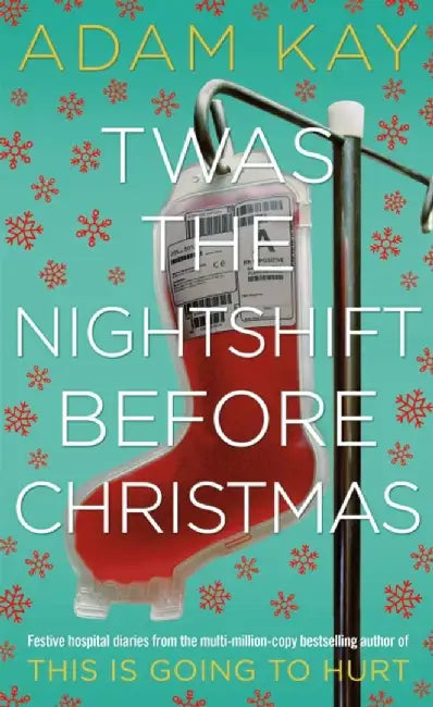 Twas The Nightshift Before Christmas by Adam Kay