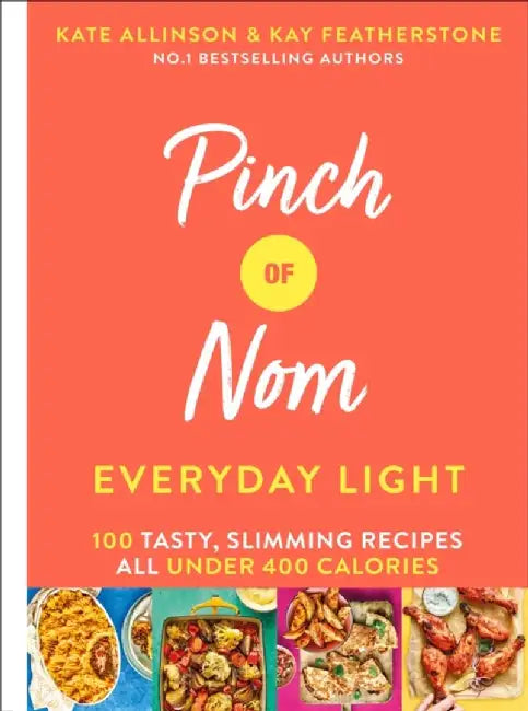 Pinch of Nom Everyday Light, 2: 100 Tasty, Slimming Recipes All Under 400 Calories by Kay Featherstone