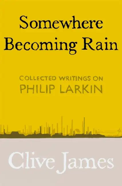 Somewhere Becoming Rain by Clive James