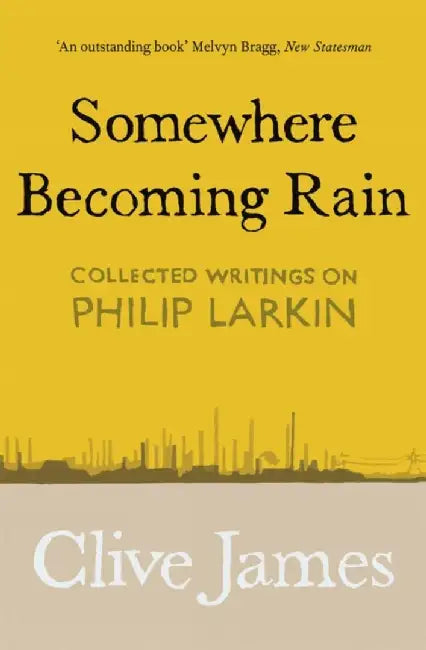 Somewhere Becoming Rain by Clive James