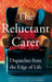 The Reluctant Carer: Dispatches from the Edge of Life by The Reluctant Carer