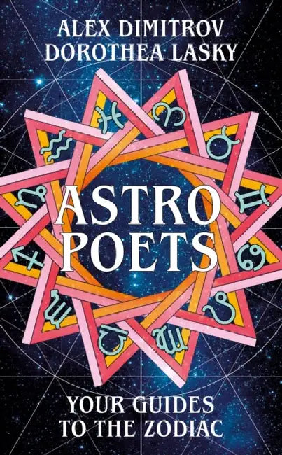 Astro Poets: Your Guides to the Zodiac by Dorothea Lasky