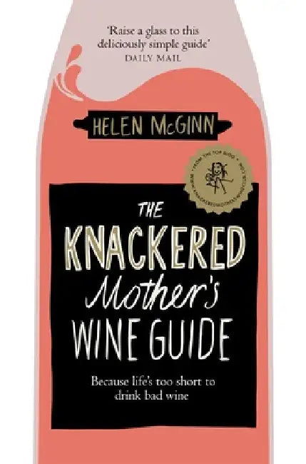 The Knackered Mother's Wine Guide by Helen McGinn
