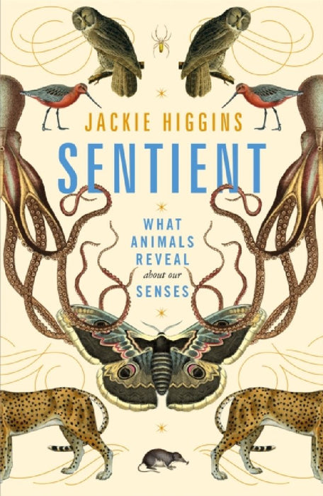 Sentient: What Animals Reveal About Our Senses by Jackie Higgins