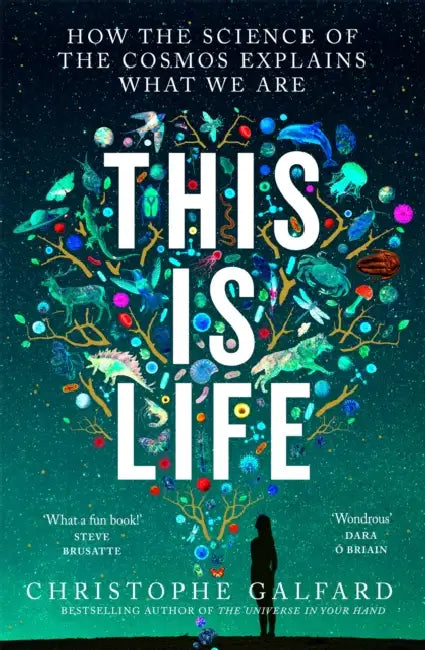 This Is Life: How the Science of the Cosmos Explains What We Are by Christophe Galfard
