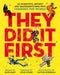 They Did It First. 50 Scientists, Artists and Mathematicians Who Changed the World by Julie Leung