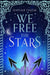 We Free the Stars by Hafsah Faizal