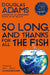 So Long, and Thanks for All the Fish by Douglas Adams