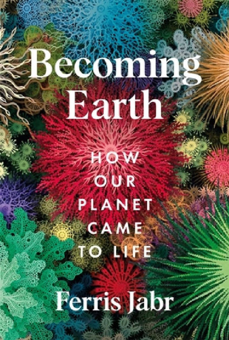 Becoming Earth by Ferris Jabr