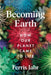 Becoming Earth by Ferris Jabr