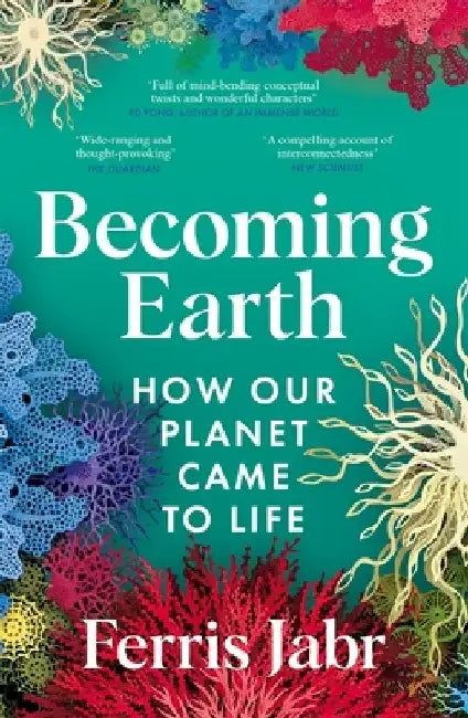Becoming Earth: How Our Planet Came to Life by Ferris Jabr