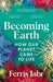 Becoming Earth: How Our Planet Came to Life by Ferris Jabr