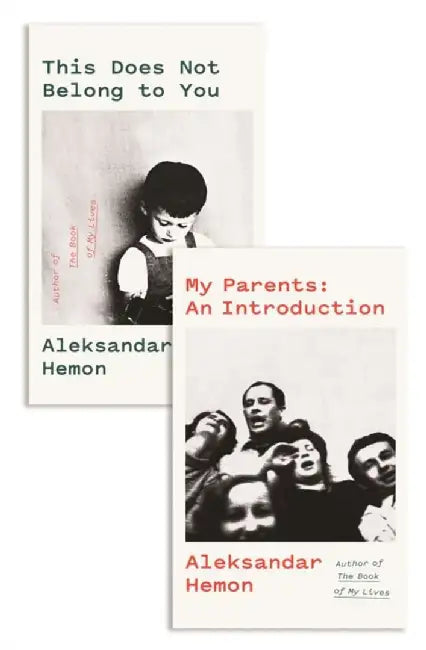 My Parents: An Introduction / This Does Not Belong to You by Aleksandar Hemon