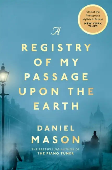 A Registry of My Passage Upon the Earth by Daniel Mason