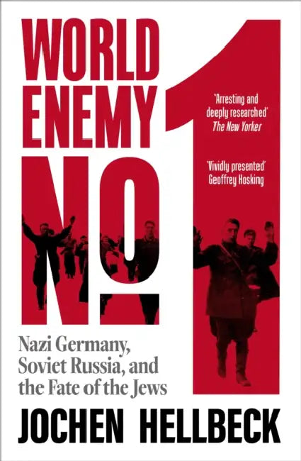 World Enemy No. 1: Nazi Germany, Soviet Russia, and the Fate of the Jews by Jochen Hellbeck