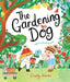 The Gardening Dog: Watch a Friendship Grow by Cindy Wume