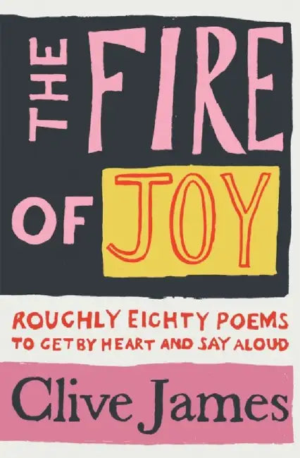 The Fire of Joy by Clive James