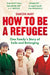 How to Be a Refugee: One Family's Story of Exile and Belonging by Simon May