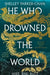 He Who Drowned the World by Shelley Parker-Chan