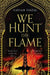 We Hunt the Flame by Hafsah Faizal