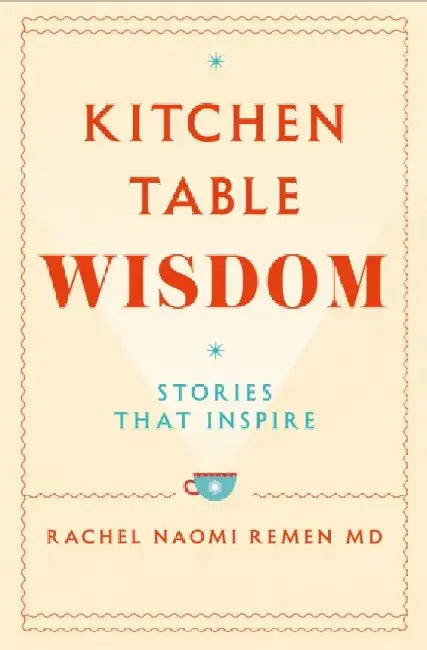 Kitchen Table Wisdom by Rachel Naomi Remen