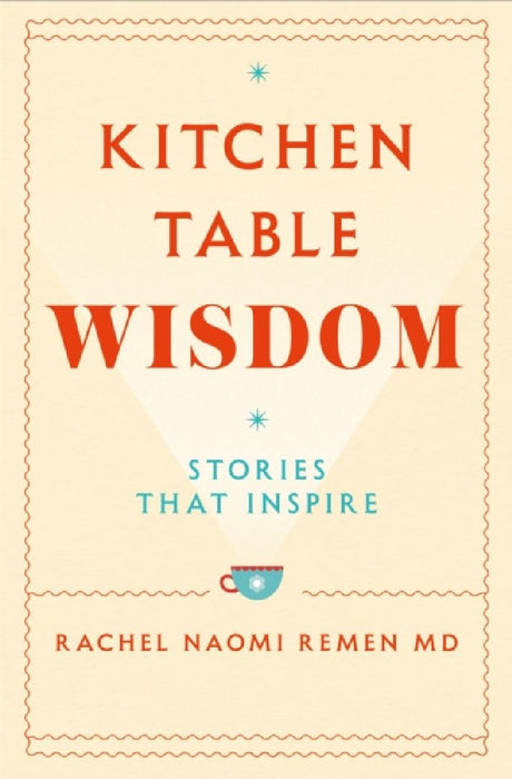 Kitchen Table Wisdom by Rachel Naomi Remen