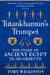 Tutankhamun's Trumpet: The Story of Ancient Egypt in 100 Objects by Toby Wilkinson