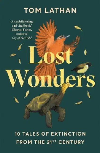 Lost Wonders: 10 Tales of Extinction from the 21st Century by Tom Lathan