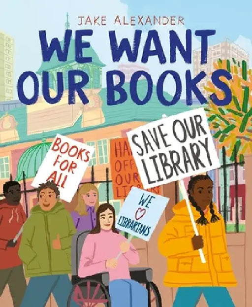 We Want Our Books: Rosa's Fight to Save the Library by Jake Alexander