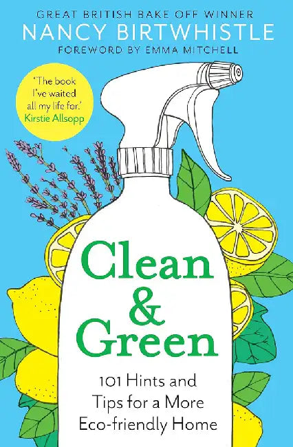 Clean & Green: 101 Hints and Tips for a More Eco-Friendly Home by Nancy Birtwhistle