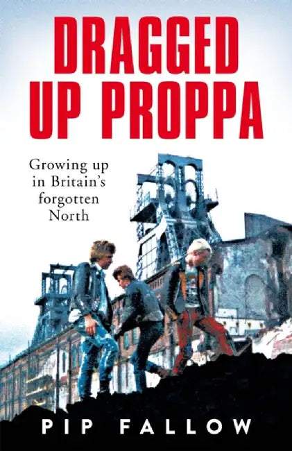 Dragged Up Proppa by Pip Fallow