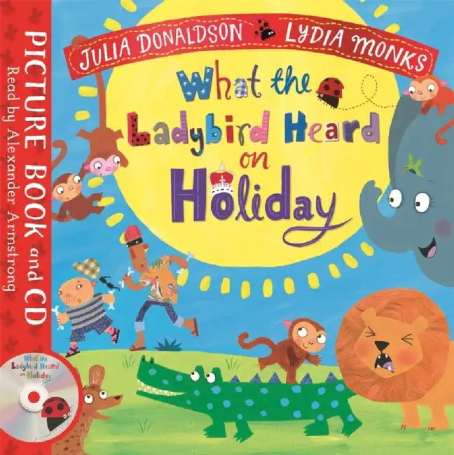 What the Ladybird Heard on Holiday by Julia Donaldson