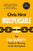 Indispensable: The No Bullsh*t Guide to Career Success by Chris Hirst