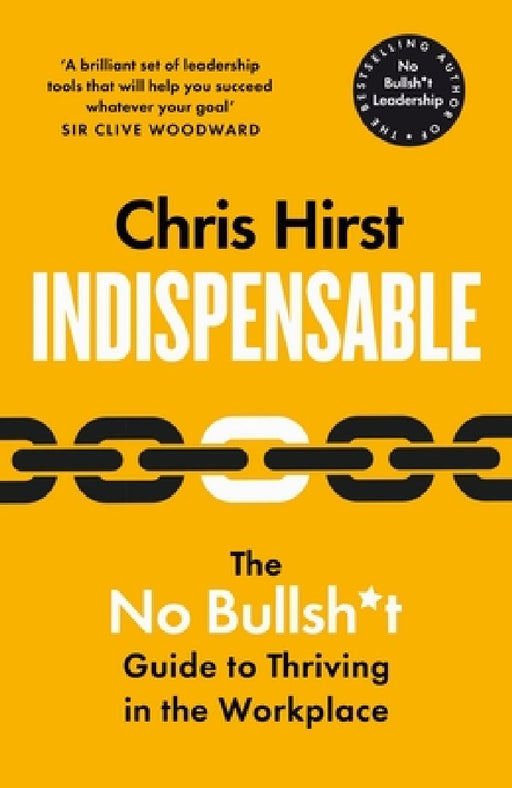 Indispensable: The No Bullsh*t Guide to Career Success by Chris Hirst