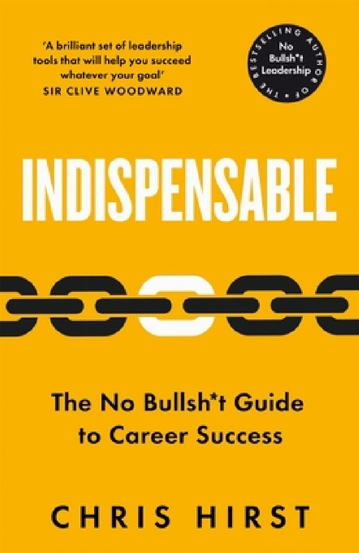 Indispensable: The No Bullshit Guide to Career Success by Chris Hirst