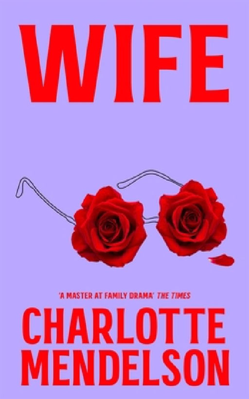 Wife: The Intensely Witty and Empathetic Novel from the Author of The Exhibitionist by Charlotte Mendelson
