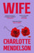 Wife: The Intensely Witty and Empathetic Novel from the Author of The Exhibitionist by Charlotte Mendelson