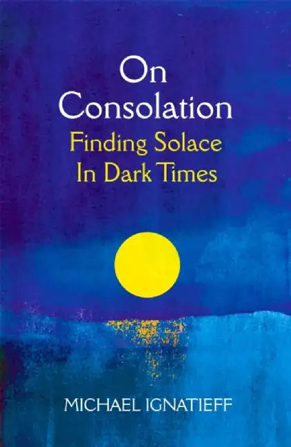 On Consolation by Michael Ignatieff