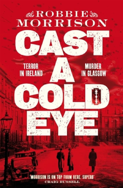 Cast a Cold Eye: A Gripping Scottish Crime Novel Set in 1930s Glasgow, Shortlisted for the McIlvanney Prize 2023 by Robbie Morrison